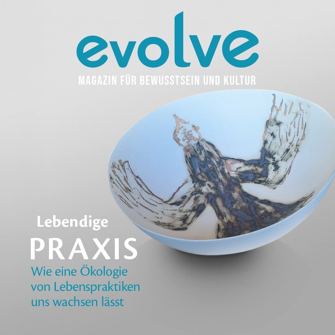 25.3. Lebendige Praxis – Wie eine Ökologie von Lebenspraktiken uns wachsen lässt.
